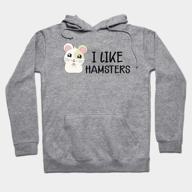Hamster - I like hamsters Hoodie by KC Happy Shop